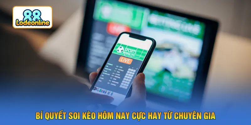 Bí quyết soi kèo hôm nay cực hay từ chuyên gia