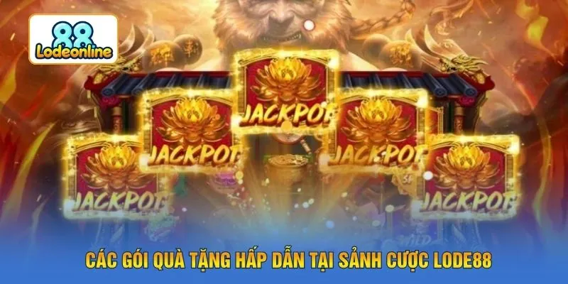 Các gói quà tặng hấp dẫn tại sảnh cược LODE88