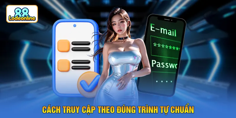 Cách truy cập theo đúng trình tự chuẩn