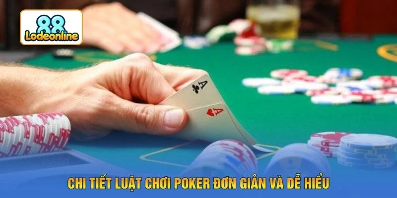Chi tiết luật chơi Poker đơn giản và dễ hiểu