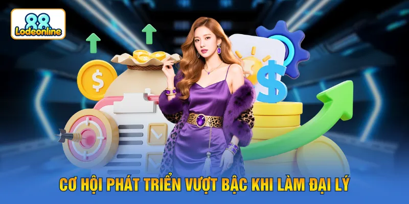 Cơ hội phát triển vượt bậc khi làm đại lý