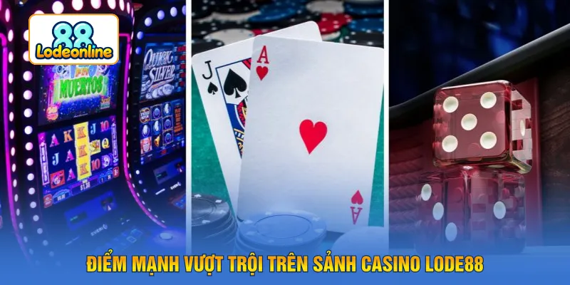 Điểm mạnh vượt trội trên sảnh casino LODE88