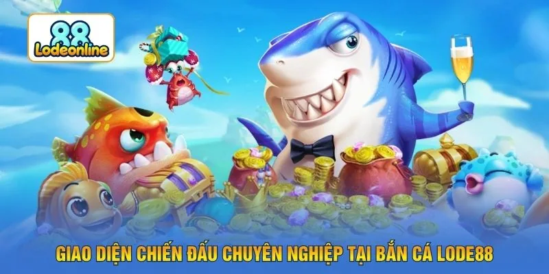 Giao diện chiến đấu chuyên nghiệp tại bắn cá LODE88
