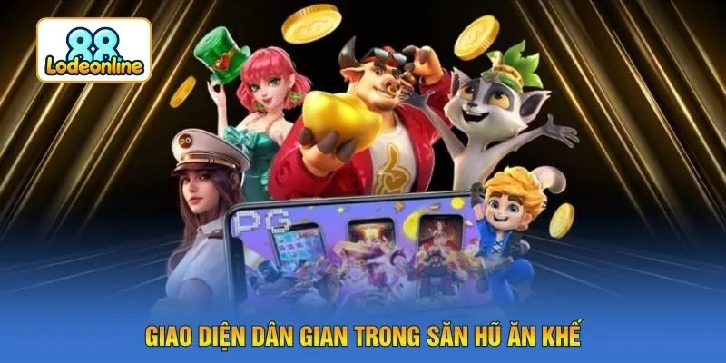 Giao diện dân gian trong săn hũ ăn khế