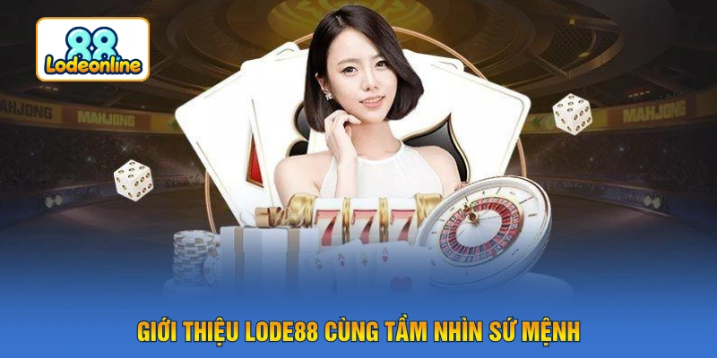 Giới thiệu LODE88 cùng tầm nhìn sứ mệnh