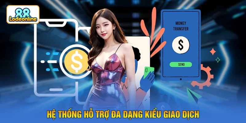 Hệ thống hỗ trợ đa dạng kiểu giao dịch