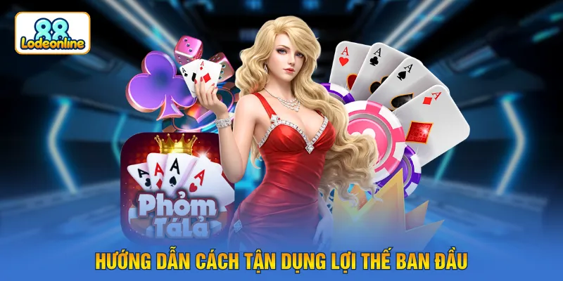 Hướng dẫn cách tận dụng lợi thế ban đầu
