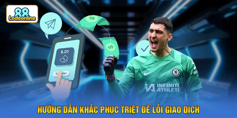 Hướng dẫn khắc phục triệt để lỗi giao dịch