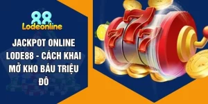 Jackpot Online LODE88 - Cách Khai Mở Kho Báu Triệu Đô