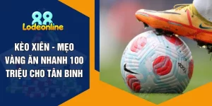Kèo Xiên - Mẹo Vàng Ăn Nhanh 100 Triệu Cho Tân Binh
