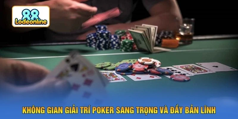Không gian giải trí Poker sang trọng và đầy bản lĩnh