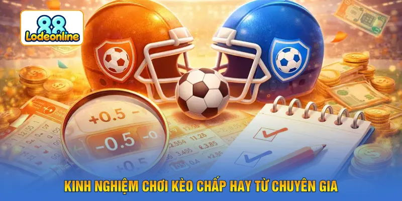 Kinh nghiệm chơi các loại kèo chấp