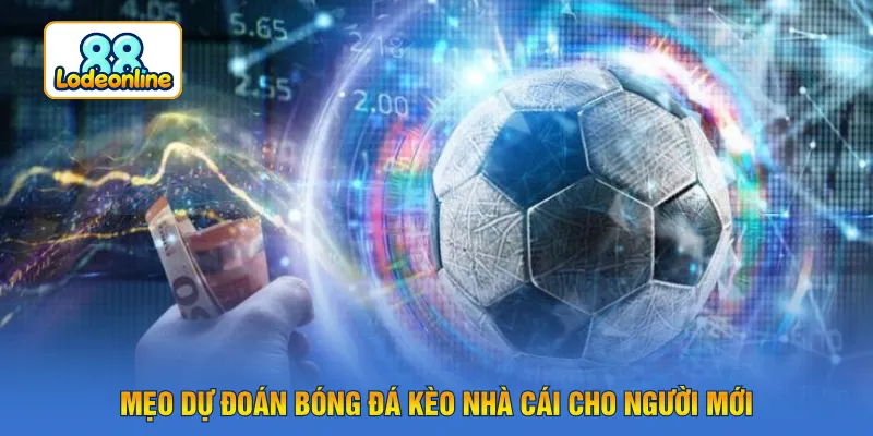 Mẹo dự đoán bóng đá kèo nhà cái cho người mới