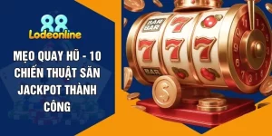 Mẹo Quay Hũ - 10 Chiến Thuật Săn Jackpot Thành Công
