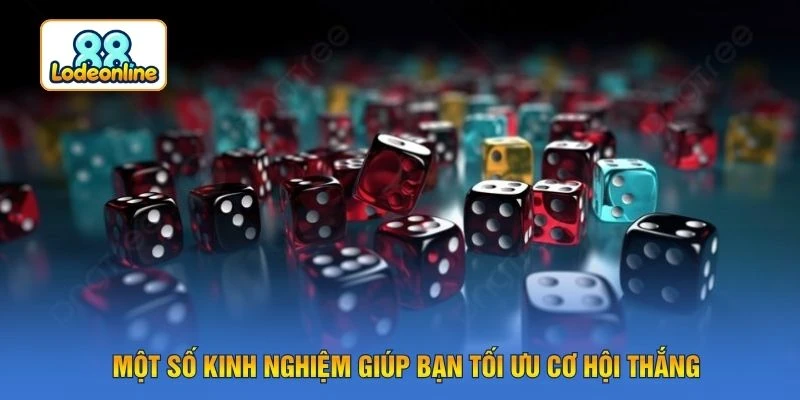 Một số kinh nghiệm giúp bạn tối ưu cơ hội thắng
