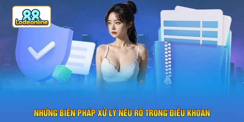 Những biện pháp xử lý nêu rõ trong điều khoản