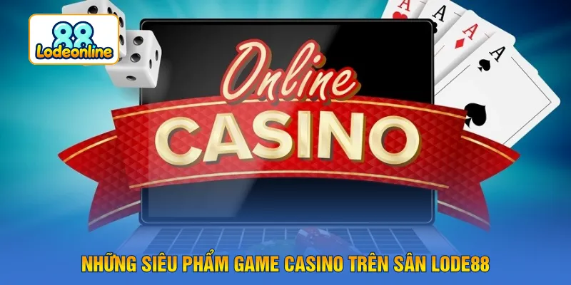 Những siêu phẩm game casino trên sân LODE88