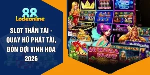 Slot Thần Tài - Quay Hũ Phát Tài, Đón Đợi Vinh Hoa 2026