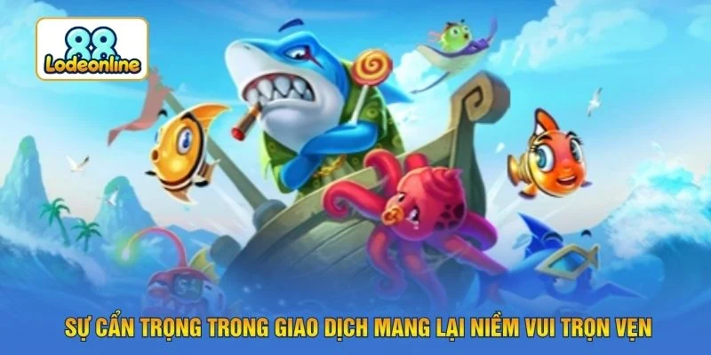 Sự cẩn trọng trong giao dịch mang lại niềm vui trọn vẹn
