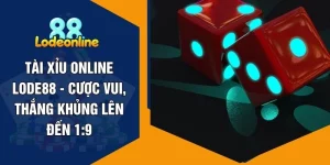 Tài Xỉu Online LODE88 - Cược Vui, Thắng Khủng Lên Đến 1:9