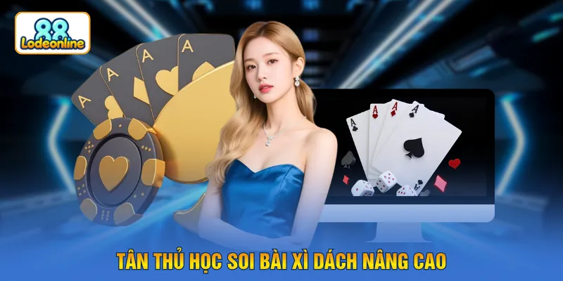 Tân thủ học soi bài xì dách nâng cao