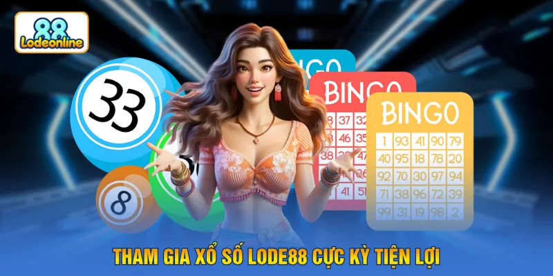 Tham gia xổ số LODE88 cực kỳ tiện lợi