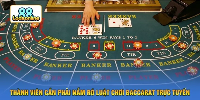 Thành viên cần phải nắm rõ luật chơi baccarat trực tuyến