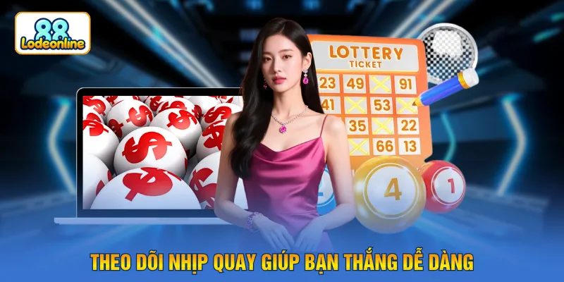 Theo dõi nhịp quay giúp bạn thắng dễ dàng