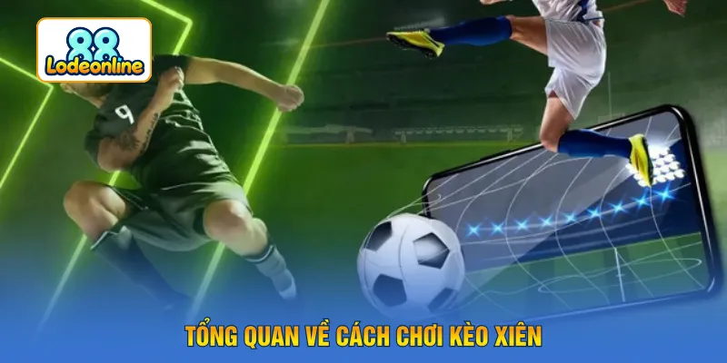 Tổng quan về cách chơi kèo xiên