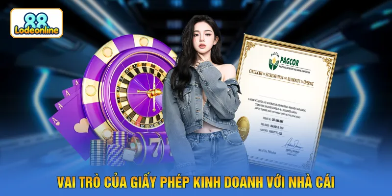 Vai trò của giấy phép kinh doanh với nhà cái