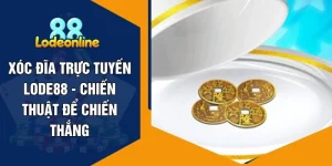 Xóc Đĩa Trực Tuyến LODE88 - Chiến Thuật Để Chiến Thắng